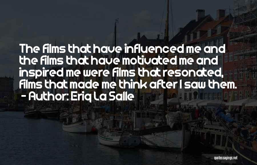 Eriq La Salle Quotes: The Films That Have Influenced Me And The Films That Have Motivated Me And Inspired Me Were Films That Resonated,