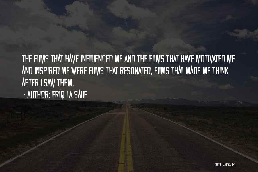 Eriq La Salle Quotes: The Films That Have Influenced Me And The Films That Have Motivated Me And Inspired Me Were Films That Resonated,