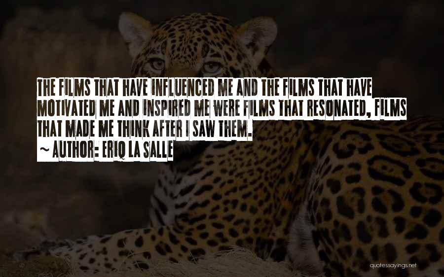 Eriq La Salle Quotes: The Films That Have Influenced Me And The Films That Have Motivated Me And Inspired Me Were Films That Resonated,