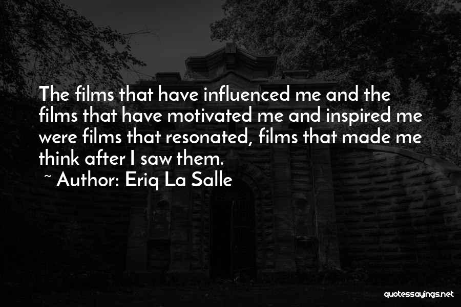 Eriq La Salle Quotes: The Films That Have Influenced Me And The Films That Have Motivated Me And Inspired Me Were Films That Resonated,