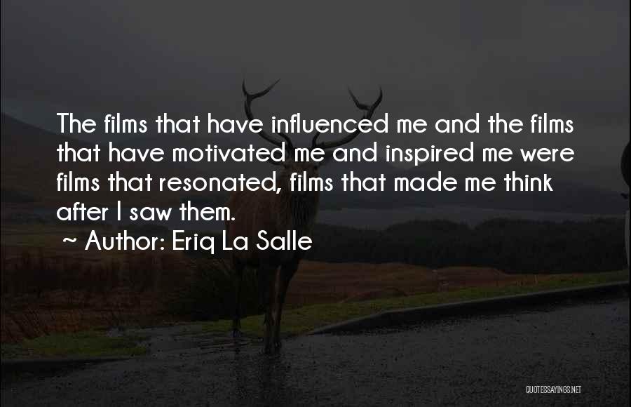 Eriq La Salle Quotes: The Films That Have Influenced Me And The Films That Have Motivated Me And Inspired Me Were Films That Resonated,