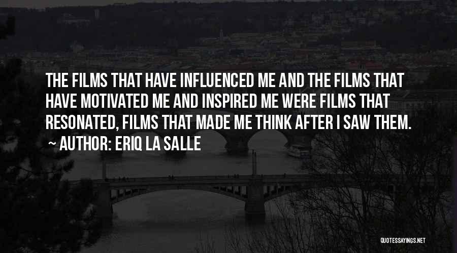 Eriq La Salle Quotes: The Films That Have Influenced Me And The Films That Have Motivated Me And Inspired Me Were Films That Resonated,