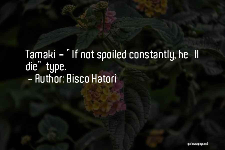 Bisco Hatori Quotes: Tamaki = If Not Spoiled Constantly, He'll Die Type.