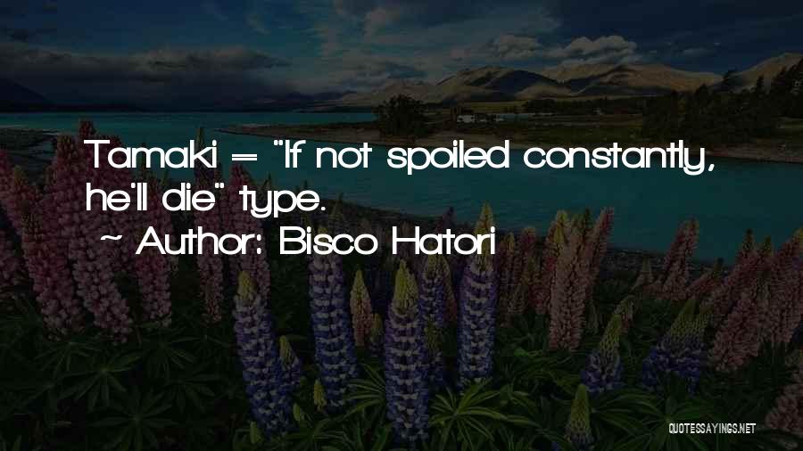 Bisco Hatori Quotes: Tamaki = If Not Spoiled Constantly, He'll Die Type.