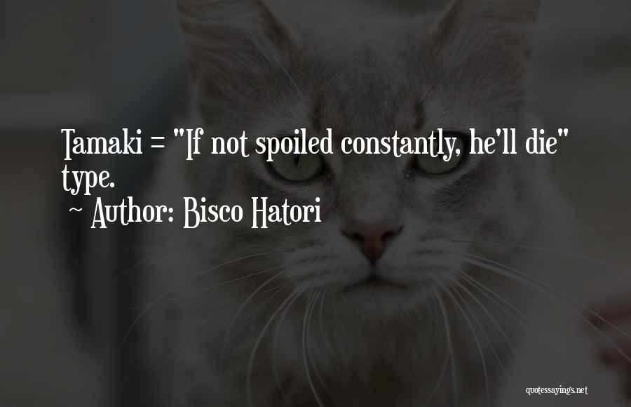 Bisco Hatori Quotes: Tamaki = If Not Spoiled Constantly, He'll Die Type.