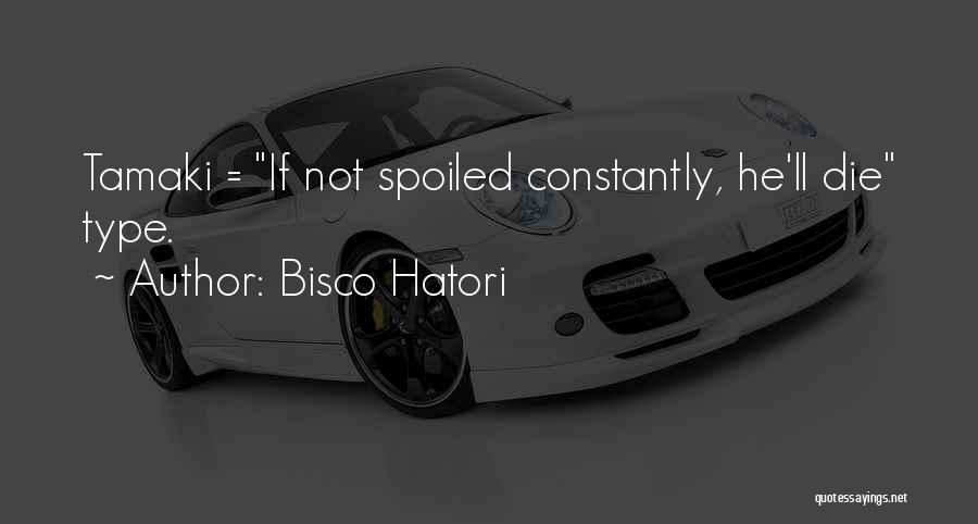 Bisco Hatori Quotes: Tamaki = If Not Spoiled Constantly, He'll Die Type.