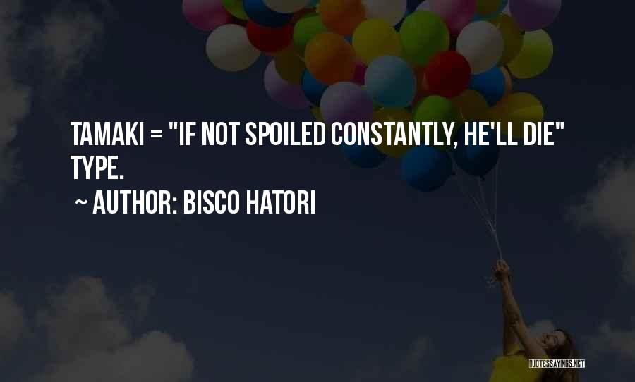 Bisco Hatori Quotes: Tamaki = If Not Spoiled Constantly, He'll Die Type.
