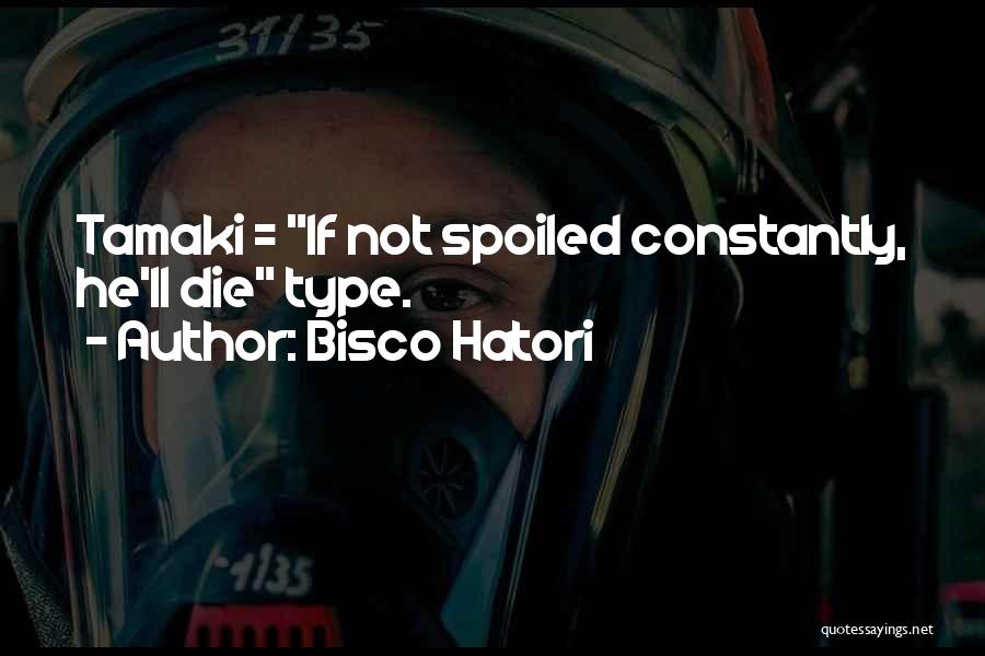 Bisco Hatori Quotes: Tamaki = If Not Spoiled Constantly, He'll Die Type.