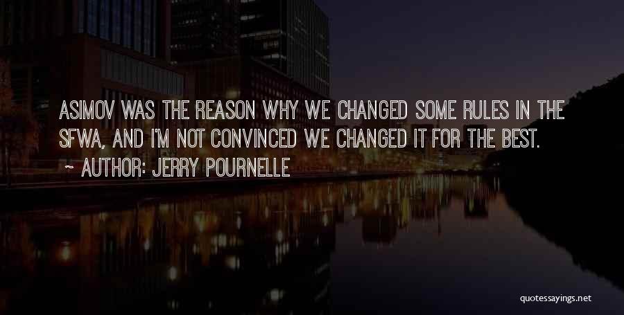 Jerry Pournelle Quotes: Asimov Was The Reason Why We Changed Some Rules In The Sfwa, And I'm Not Convinced We Changed It For