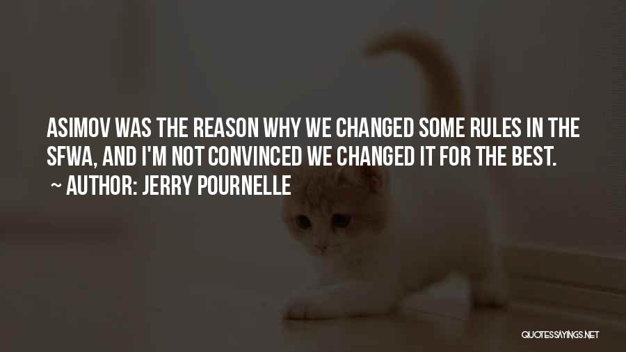 Jerry Pournelle Quotes: Asimov Was The Reason Why We Changed Some Rules In The Sfwa, And I'm Not Convinced We Changed It For