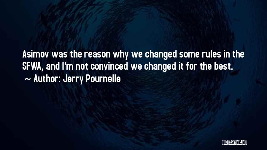 Jerry Pournelle Quotes: Asimov Was The Reason Why We Changed Some Rules In The Sfwa, And I'm Not Convinced We Changed It For