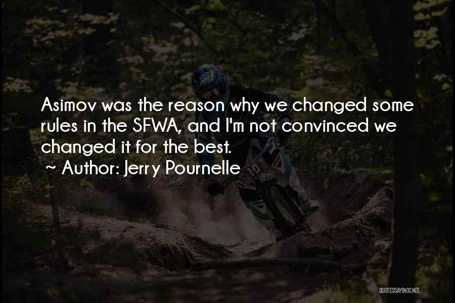 Jerry Pournelle Quotes: Asimov Was The Reason Why We Changed Some Rules In The Sfwa, And I'm Not Convinced We Changed It For