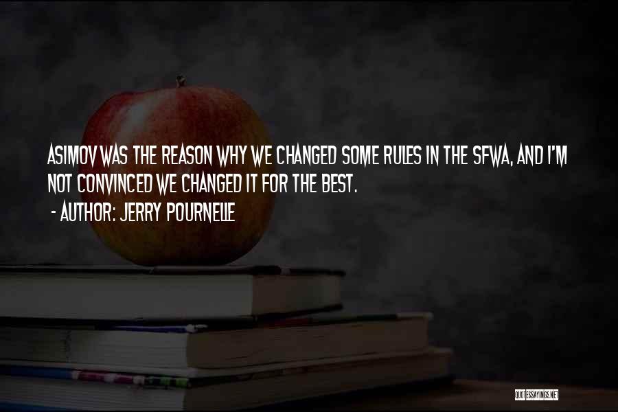 Jerry Pournelle Quotes: Asimov Was The Reason Why We Changed Some Rules In The Sfwa, And I'm Not Convinced We Changed It For