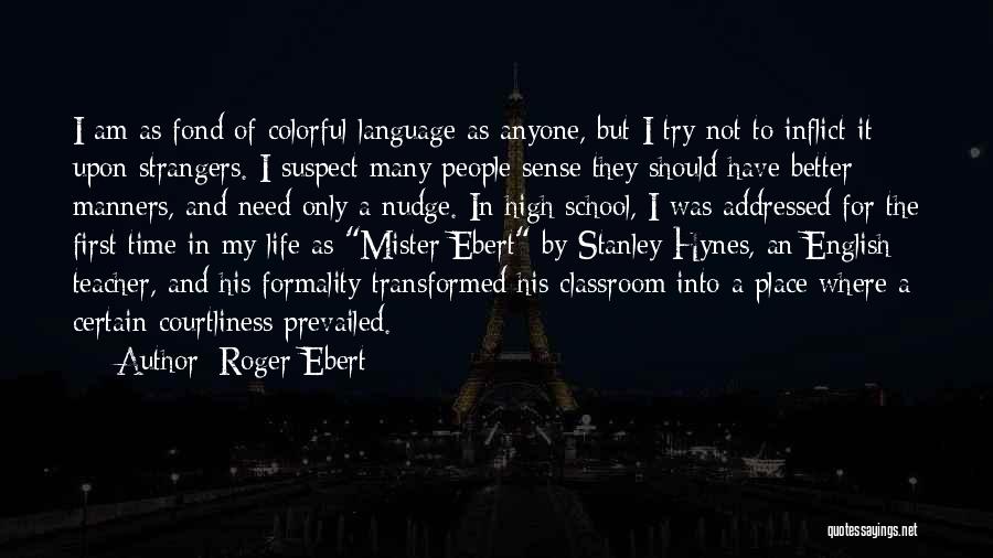 Roger Ebert Quotes: I Am As Fond Of Colorful Language As Anyone, But I Try Not To Inflict It Upon Strangers. I Suspect