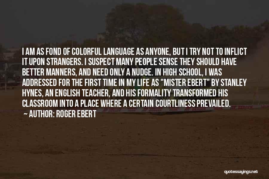 Roger Ebert Quotes: I Am As Fond Of Colorful Language As Anyone, But I Try Not To Inflict It Upon Strangers. I Suspect