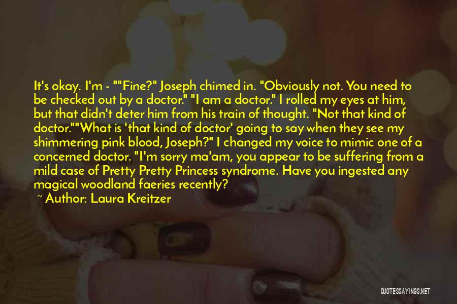 Laura Kreitzer Quotes: It's Okay. I'm - Fine? Joseph Chimed In. Obviously Not. You Need To Be Checked Out By A Doctor. I