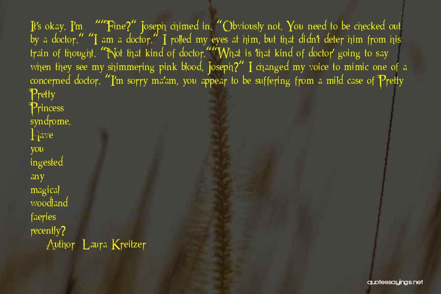 Laura Kreitzer Quotes: It's Okay. I'm - Fine? Joseph Chimed In. Obviously Not. You Need To Be Checked Out By A Doctor. I