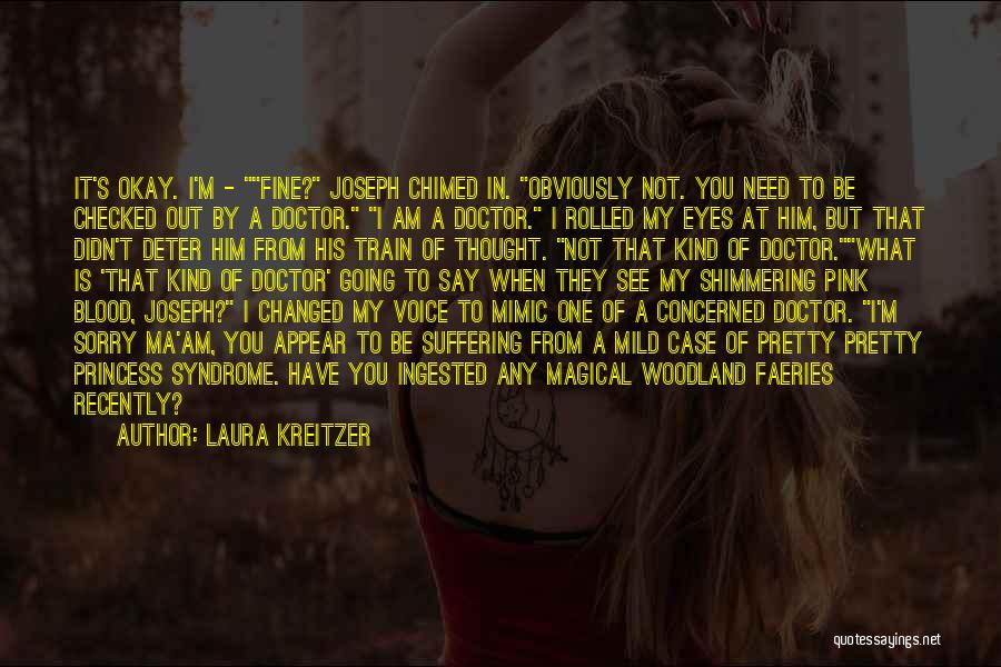 Laura Kreitzer Quotes: It's Okay. I'm - Fine? Joseph Chimed In. Obviously Not. You Need To Be Checked Out By A Doctor. I