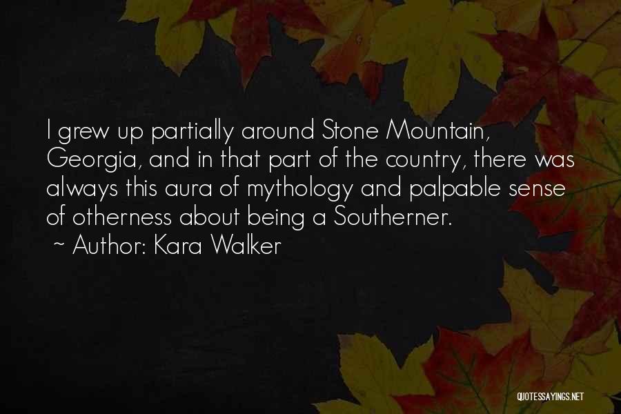 Kara Walker Quotes: I Grew Up Partially Around Stone Mountain, Georgia, And In That Part Of The Country, There Was Always This Aura