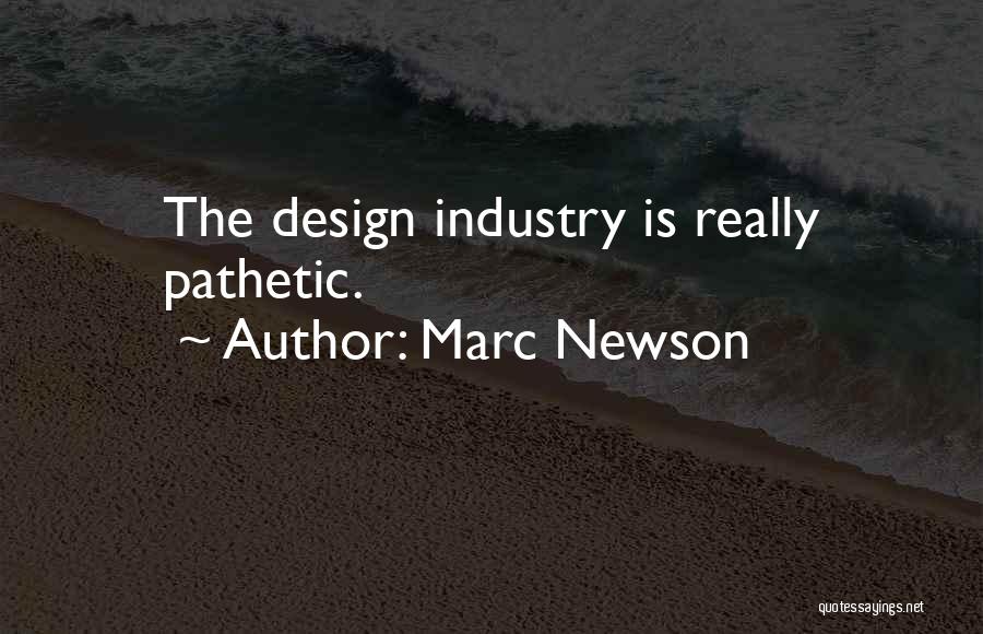 Marc Newson Quotes: The Design Industry Is Really Pathetic.