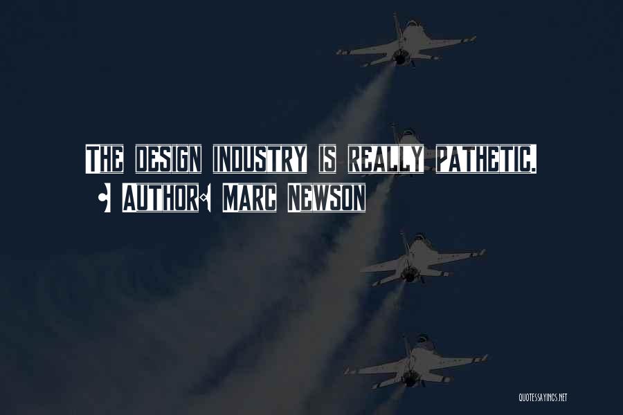 Marc Newson Quotes: The Design Industry Is Really Pathetic.