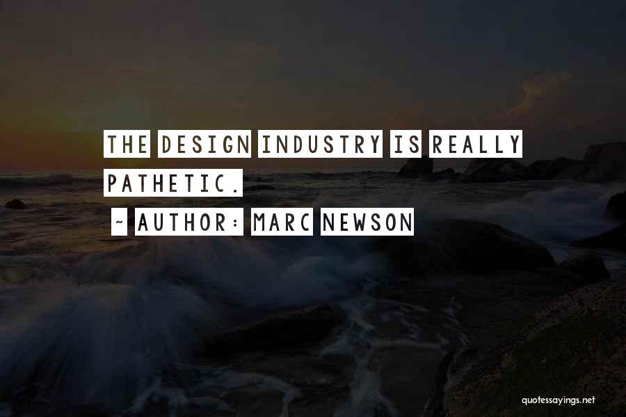 Marc Newson Quotes: The Design Industry Is Really Pathetic.