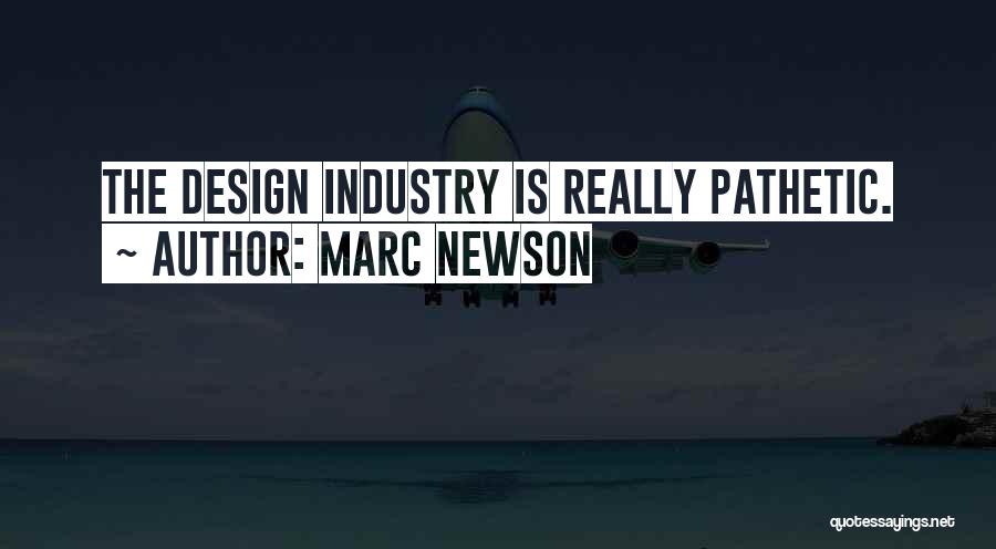 Marc Newson Quotes: The Design Industry Is Really Pathetic.