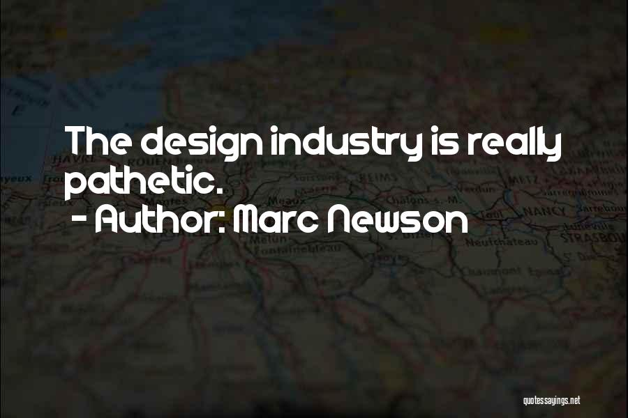 Marc Newson Quotes: The Design Industry Is Really Pathetic.