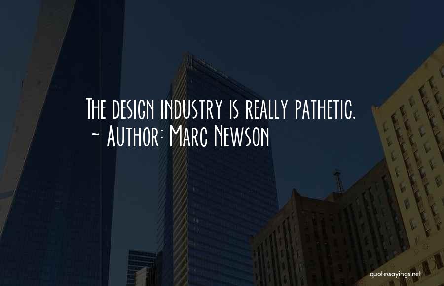 Marc Newson Quotes: The Design Industry Is Really Pathetic.