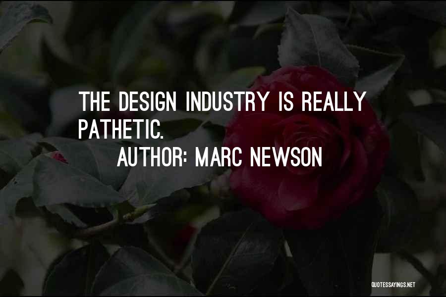 Marc Newson Quotes: The Design Industry Is Really Pathetic.