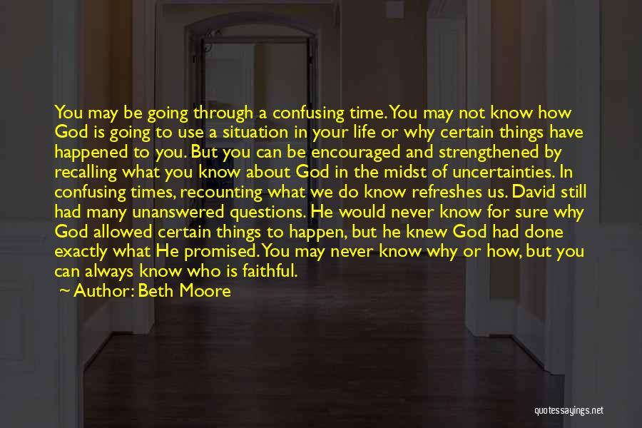 Beth Moore Quotes: You May Be Going Through A Confusing Time. You May Not Know How God Is Going To Use A Situation