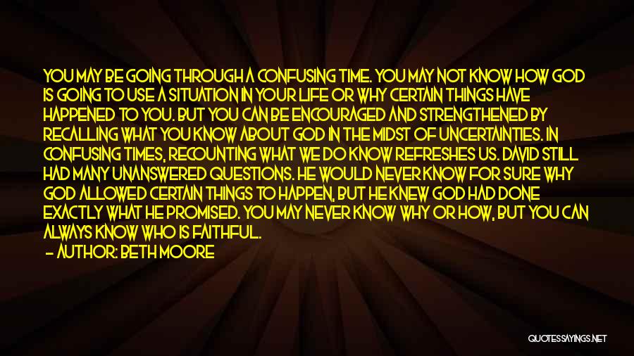 Beth Moore Quotes: You May Be Going Through A Confusing Time. You May Not Know How God Is Going To Use A Situation