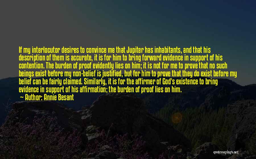 Annie Besant Quotes: If My Interlocutor Desires To Convince Me That Jupiter Has Inhabitants, And That His Description Of Them Is Accurate, It