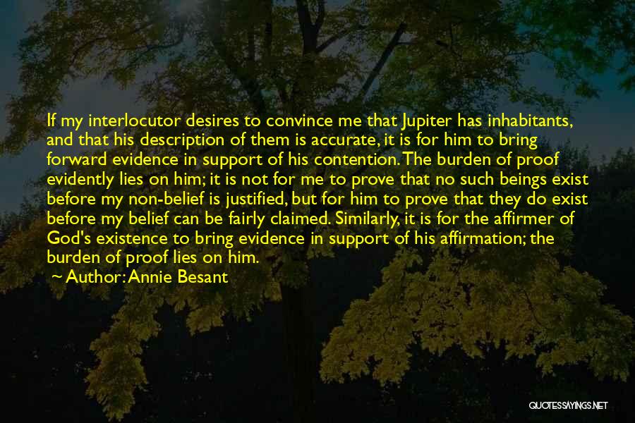 Annie Besant Quotes: If My Interlocutor Desires To Convince Me That Jupiter Has Inhabitants, And That His Description Of Them Is Accurate, It