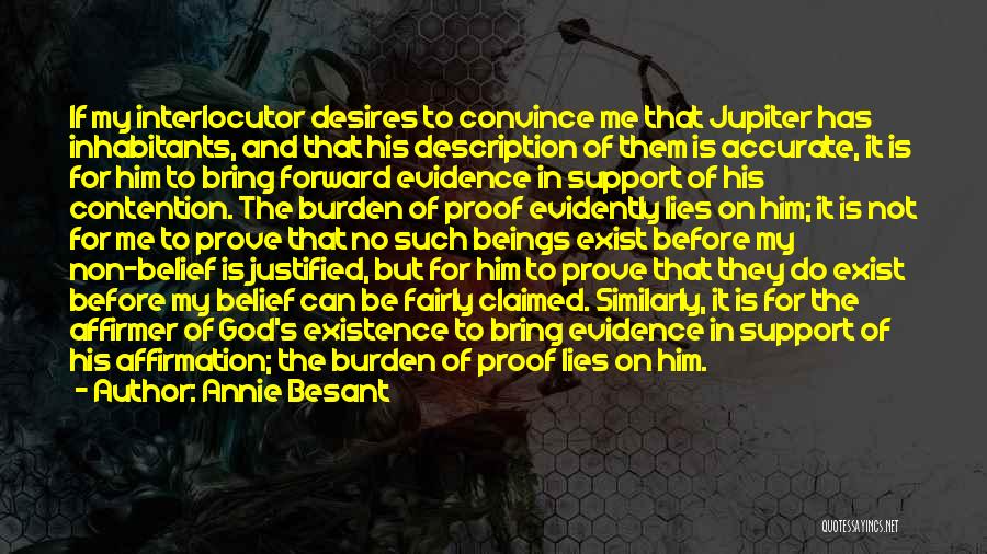 Annie Besant Quotes: If My Interlocutor Desires To Convince Me That Jupiter Has Inhabitants, And That His Description Of Them Is Accurate, It