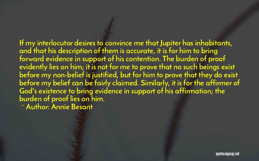 Annie Besant Quotes: If My Interlocutor Desires To Convince Me That Jupiter Has Inhabitants, And That His Description Of Them Is Accurate, It