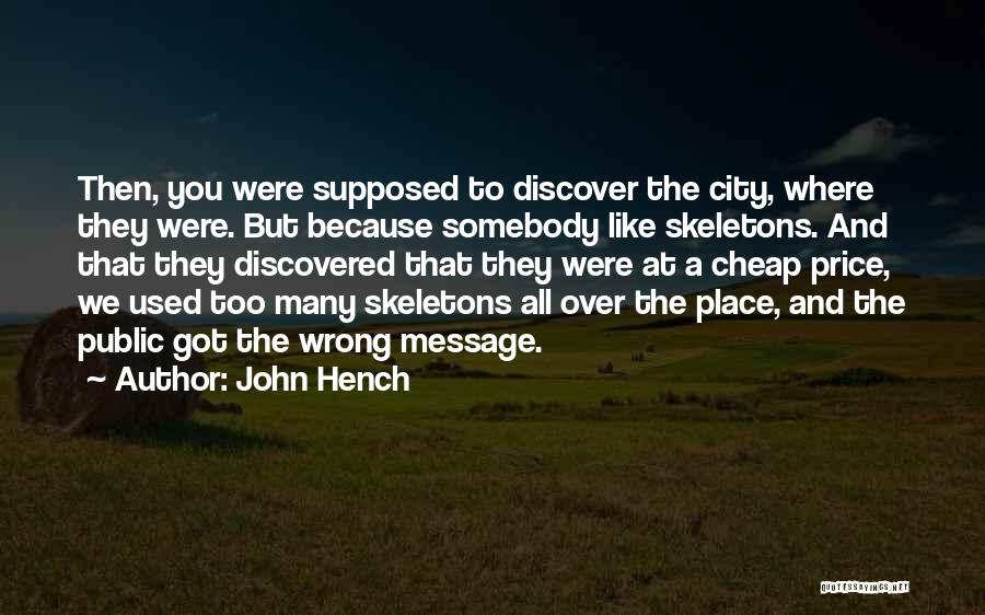 John Hench Quotes: Then, You Were Supposed To Discover The City, Where They Were. But Because Somebody Like Skeletons. And That They Discovered