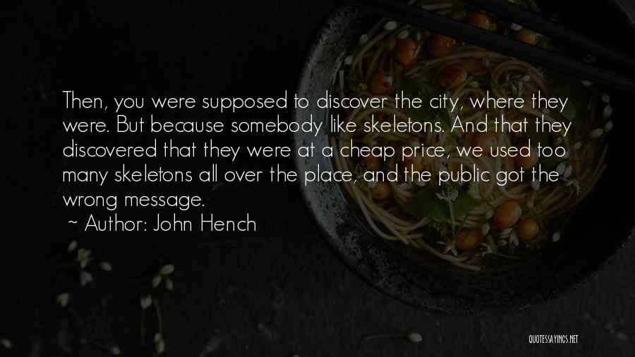 John Hench Quotes: Then, You Were Supposed To Discover The City, Where They Were. But Because Somebody Like Skeletons. And That They Discovered