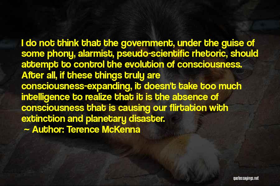 Terence McKenna Quotes: I Do Not Think That The Government, Under The Guise Of Some Phony, Alarmist, Pseudo-scientific Rhetoric, Should Attempt To Control