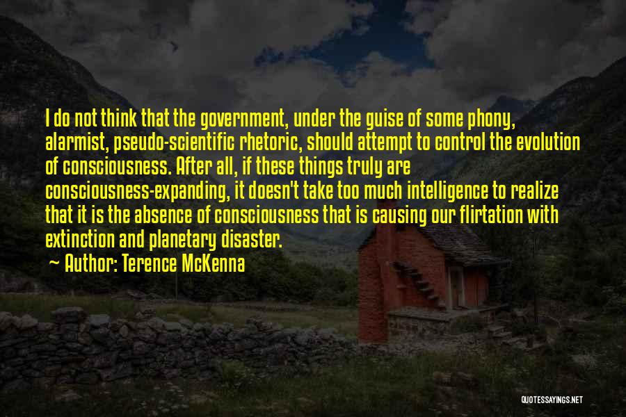 Terence McKenna Quotes: I Do Not Think That The Government, Under The Guise Of Some Phony, Alarmist, Pseudo-scientific Rhetoric, Should Attempt To Control