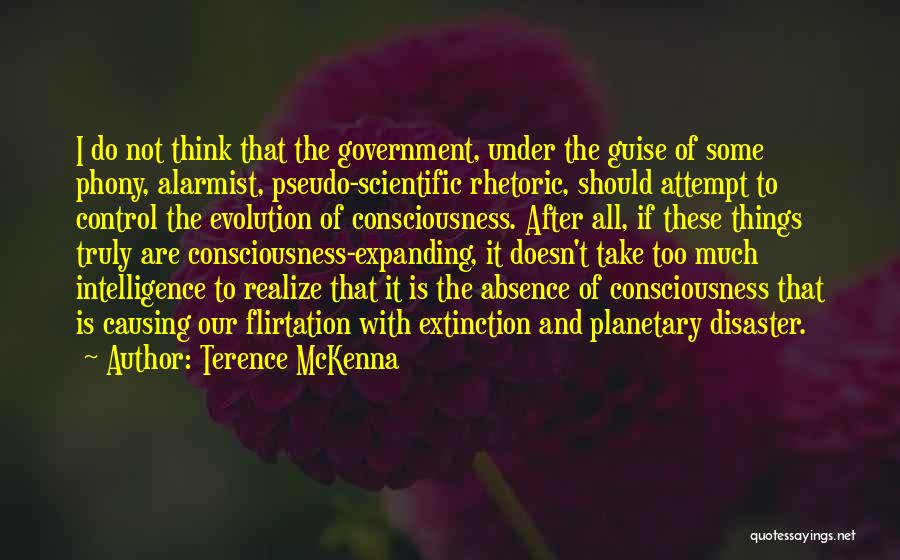 Terence McKenna Quotes: I Do Not Think That The Government, Under The Guise Of Some Phony, Alarmist, Pseudo-scientific Rhetoric, Should Attempt To Control