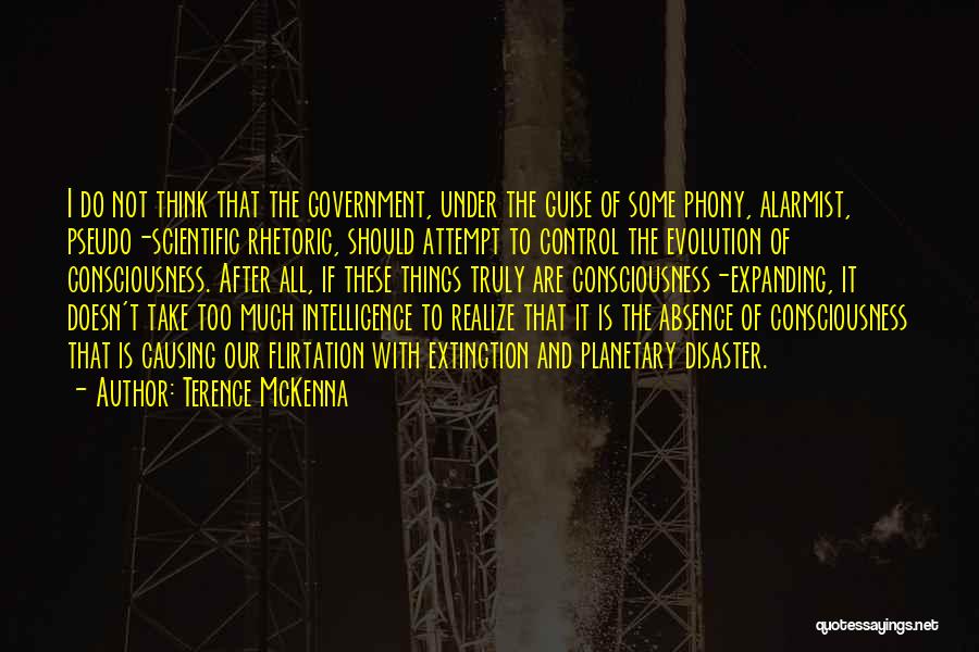 Terence McKenna Quotes: I Do Not Think That The Government, Under The Guise Of Some Phony, Alarmist, Pseudo-scientific Rhetoric, Should Attempt To Control