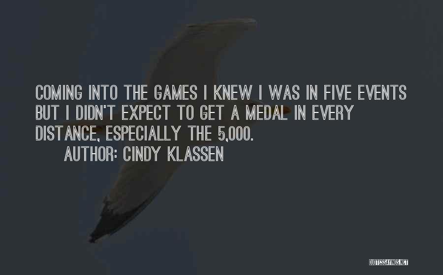 Cindy Klassen Quotes: Coming Into The Games I Knew I Was In Five Events But I Didn't Expect To Get A Medal In