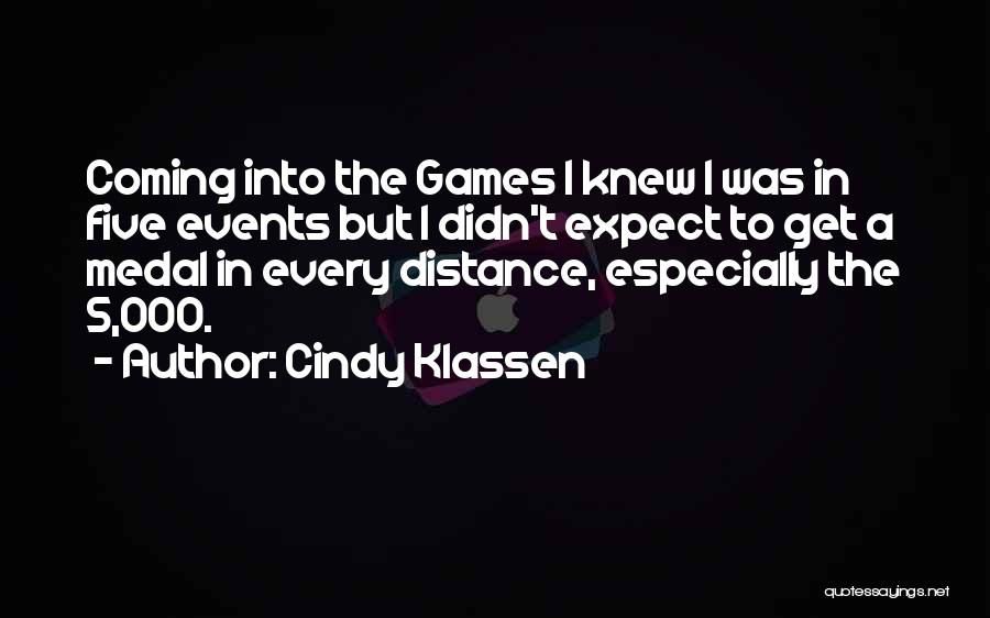 Cindy Klassen Quotes: Coming Into The Games I Knew I Was In Five Events But I Didn't Expect To Get A Medal In