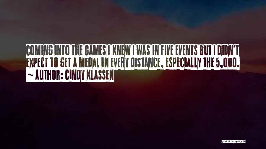 Cindy Klassen Quotes: Coming Into The Games I Knew I Was In Five Events But I Didn't Expect To Get A Medal In