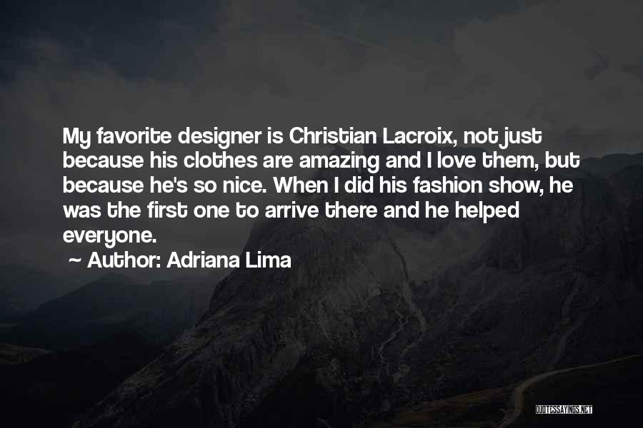 Adriana Lima Quotes: My Favorite Designer Is Christian Lacroix, Not Just Because His Clothes Are Amazing And I Love Them, But Because He's