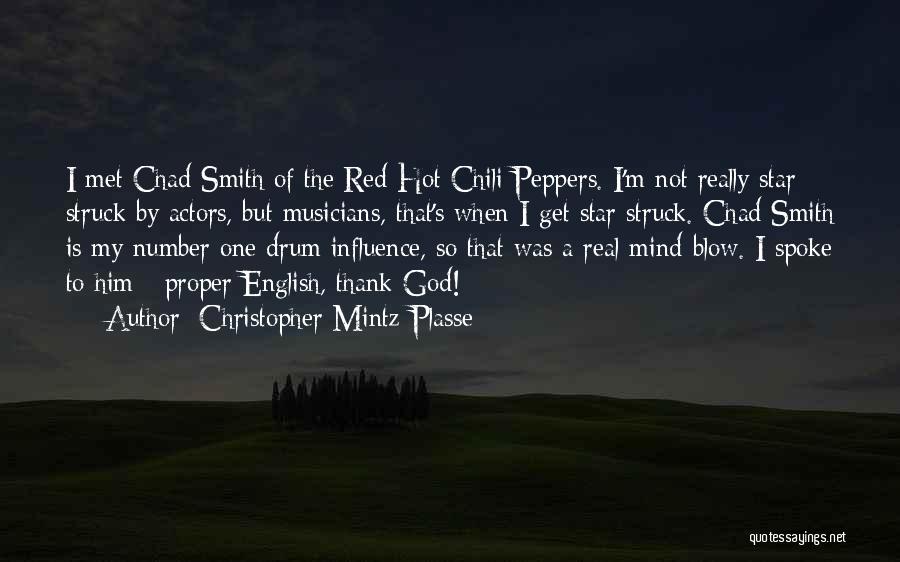 Christopher Mintz-Plasse Quotes: I Met Chad Smith Of The Red Hot Chili Peppers. I'm Not Really Star Struck By Actors, But Musicians, That's