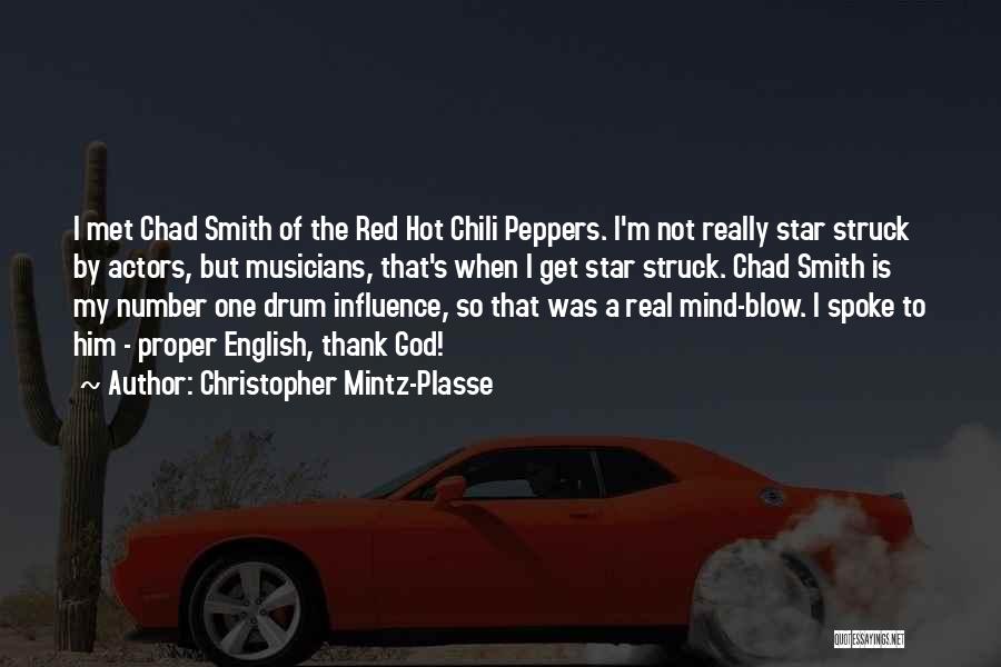 Christopher Mintz-Plasse Quotes: I Met Chad Smith Of The Red Hot Chili Peppers. I'm Not Really Star Struck By Actors, But Musicians, That's