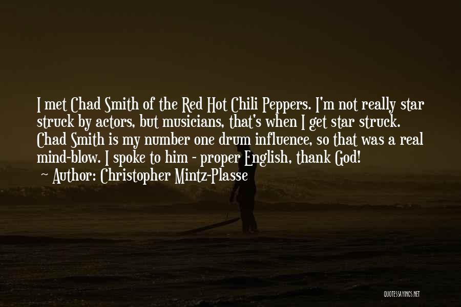 Christopher Mintz-Plasse Quotes: I Met Chad Smith Of The Red Hot Chili Peppers. I'm Not Really Star Struck By Actors, But Musicians, That's