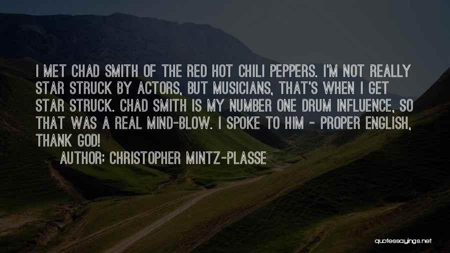 Christopher Mintz-Plasse Quotes: I Met Chad Smith Of The Red Hot Chili Peppers. I'm Not Really Star Struck By Actors, But Musicians, That's